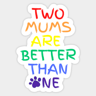 Two moms are better than one Sticker